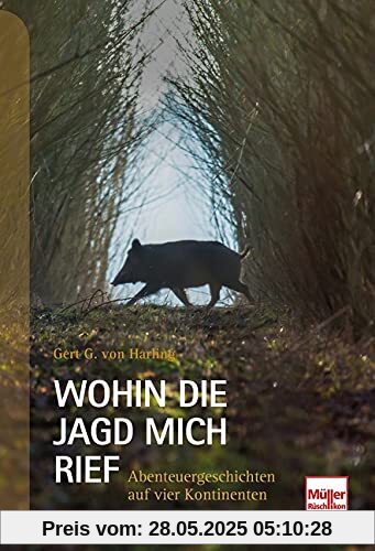 Wohin die Jagd mich rief: Abenteuergeschichten auf vier Kontinenten Wohin die Jagd mich rief: Abenteuergeschichten auf vier Kontinenten