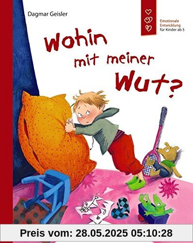 Wohin mit meiner Wut?: Emotionale Entwicklung für Kinder ab 5