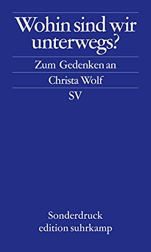 Wohin sind wir unterwegs: Zum Gedenken an Christa Wolf (edition suhrkamp)