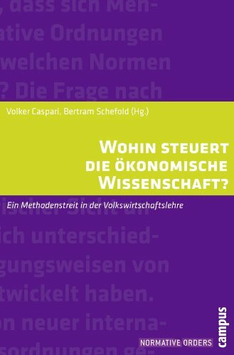 Wohin steuert die ökonomische Wissenschaft?: Ein Methodenstreit in der Volkswirtschaftslehre (...