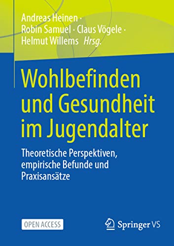 Wohlbefinden und Gesundheit im Jugendalter: Theoretische Perspektiven, empirische Befunde und Praxisansätze von Springer VS