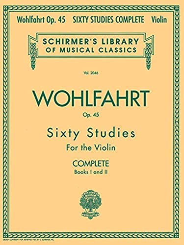 Wohlfahrt Op. 45 Sixty Studies for the Violin: Complete: Books I and II: 60 Studies for the Violin (Schirmer's Library of Musical Classics): Books 1 And 2 for Violin