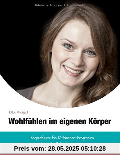 Wohlfühlen im eigenen Körper: KörperReich: das 12-Wochen-Programm für mehr Selbstbewusstsein