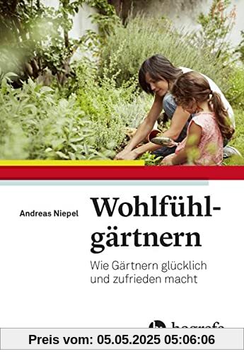 Wohlfühlgärtnern: Wie Gärtnern glücklich und zufrieden macht