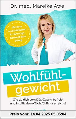 Wohlfühlgewicht: Wie du dich vom Diät-Zwang befreist und intuitiv deine Wohlfühlfigur erreichst