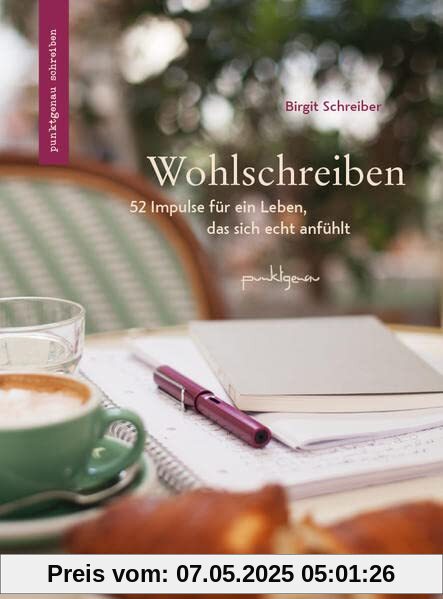 Wohlschreiben: 52 Impulse für ein Leben, das sich echt anfühlt (punktgenau schreiben)