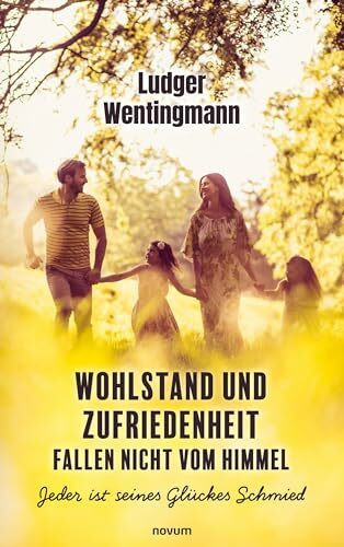 Wohlstand und Zufriedenheit fallen nicht vom Himmel: Jeder ist seines Gl�ckes Schmied
