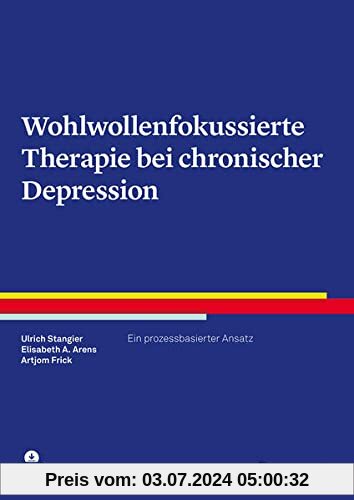 Wohlwollenfokussierte Therapie bei chronischer Depression: Ein prozessbasierter Ansatz (Therapeutische Praxis)