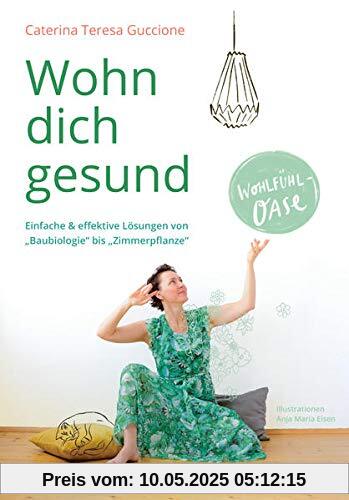 Wohn dich gesund: Einfache & effektive Lösungen von Baubiologie bis Zimmerpflanze Wohn dich gesund: Einfache & effektive Lösungen von Baubiologie bis Zimmerpflanze