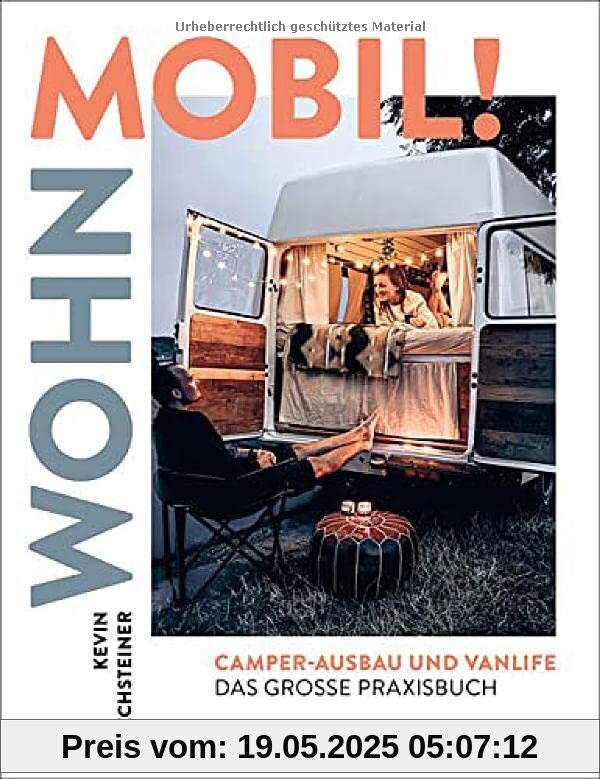 Wohn mobil!: Camper-Ausbau und Vanlife – Das große Praxisbuch. Campervan: ausbauen – umbauen – losfahren! Wohn mobil!: Camper-Ausbau und Vanlife – Das große Praxisbuch. Campervan: ausbauen – umbauen – losfahren!