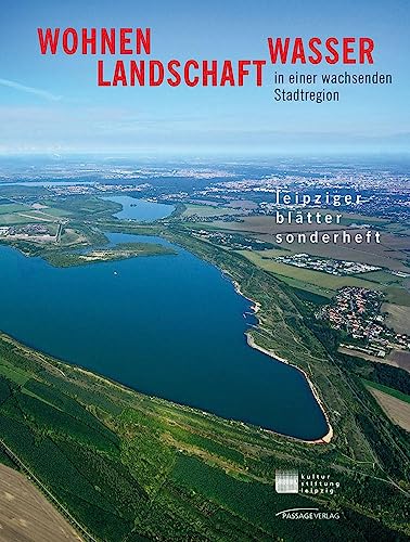 Wohnen, Landschaft, Wasser in der wachsenden Stadtregion: Sonderausgabe der Leipziger Blätter von Passage-Verlag