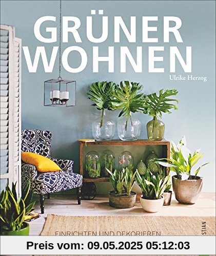 Wohnen Pflanzen: Grüner Wohnen. Einrichten und dekorieren mit Pflanzen. Wohnideen mit Zimmerpflanzen. Das eigene Zuhause stilvoll mit Pflanzen einrichten.