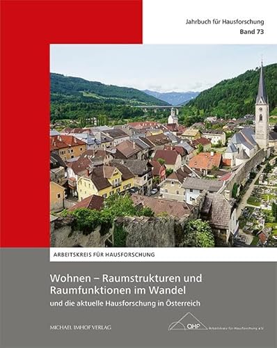 Wohnen – Raumstrukturen und Raumfunktionen im Wandel: und die aktuelle Hausforschung in Österreich