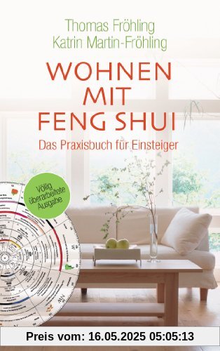 Wohnen mit Feng Shui: Das Praxisbuch für Einsteiger: Mehr Harmonie, Gesundheit und Erfolg durch gezieltes Einrichten und Gestalten. Das Praxisbuch für Einsteiger