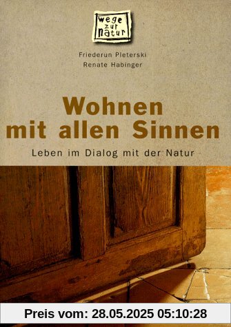 Wohnen mit allen Sinnen. Leben im Dialog mit der Natur