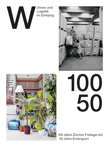 Wohnen und Logistik im Einklang: 100 Jahre Zürcher Freilager AG, 50 Jahre Embraport von SCHEIDEGGER