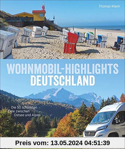 Wohnmobil Highlights Deutschland: Die 50 schönsten Ziele zwischen Ostsee und Alpen. Deutschland mit dem Wohnmobil inklusive Infos zu Stell- und Campingplätzen mit GPS-Koordinaten