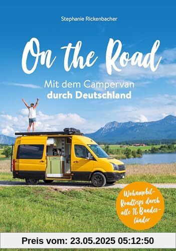 Wohnmobil Reiseführer Deutschland: On the Road Mit dem Campervan durch Deutschland: Über 100 Wohnmobil-Roadtrips durch alle 16 Bundesländer Wohnmobil Reiseführer Deutschland: On the Road Mit dem Campervan durch Deutschland: Über 100 Wohnmobil-Roadtrips durch alle 16 Bundesländer