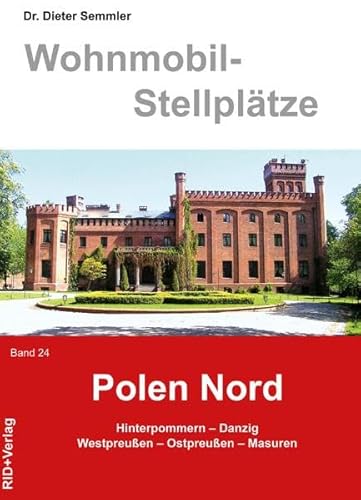 Wohnmobil-Stellplätze Polen - Nord. Band 24: Hinterpommern - Danzig - Westpreußen - Ostpreußen - Masuren: Hinterpommern - Danzig und Umgebung - West- und Ostpreußen - Masuren