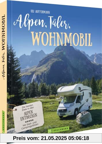 Wohnmobilführer – Alpen, Täler, Wohnmobil: Ausgewählte Campingziele in Deutschland, Österreich und der Schweiz. Alpennah und landschaftsgewaltig entdecken. Wohnmobilführer – Alpen, Täler, Wohnmobil: Ausgewählte Campingziele in Deutschland, Österreich und der Schweiz. Alpennah und landschaftsgewaltig entdecken.