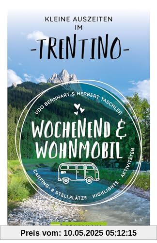 Wohnmobilführer Italien – Wochenend & Wohnmobil: Kleine Auszeiten im Trentino. 17 Wohnmobil-Touren mit Tipps zu Ausflugszielen und gastronomischen Highlights vor Ort.