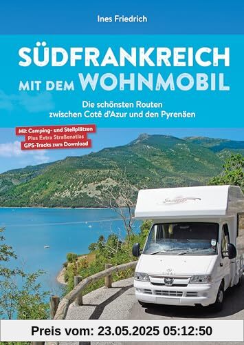 Wohnmobilführer – Südfrankreich mit dem Wohnmobil: Entdecken Sie im Camper Paradies Südfrankreich die schönsten Routen zwischen Cotê d’Azur & den Pyrenäen, inkl. Traumregion Provence.