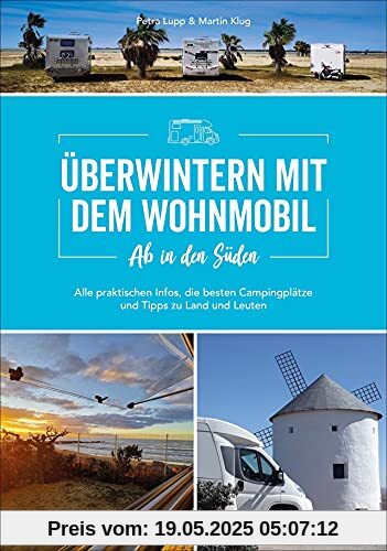 Wohnmobilführer: Ab in den Süden - Überwintern mit dem Wohnmobil. Alle praktischen Infos, die besten Campingplätze und Tipps zu Land und Leutenfür einen Winterurlaub mit dem Camper.