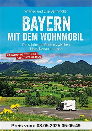 Wohnmobilführer: Bayern mit dem Wohnmobil. Die schönsten Routen zwischen Main, Donau und Isar. Mit vielen Insidertipps zu Biergärten, Badeseen & Co. Wohnmobilführer: Bayern mit dem Wohnmobil. Die schönsten Routen zwischen Main, Donau und Isar. Mit vielen Insidertipps zu Biergärten, Badeseen & Co.