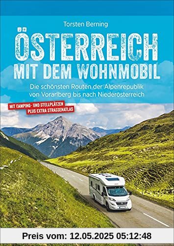 Wohnmobilführer: Österreich mit dem Wohnmobil. Die schönsten Routen von Vorarlberg bis nach Niederösterreich. Mit Straßenatlas, GPS-Koordinaten zu ... von Vorarlberg bis nach Niederösterreich