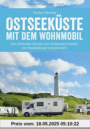 Wohnmobilreiseführer: Die deutsche Ostseeküste mit dem Wohnmobil. Tourenvorschläge, Highlights und Geheimtipps für die Ostseeküste in Schleswig-Holstein und Mecklenburg-Vorpommern.