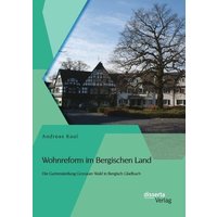 Wohnreform im Bergischen Land: Die Gartensiedlung Gronauer Wald in Bergisch Gladbach