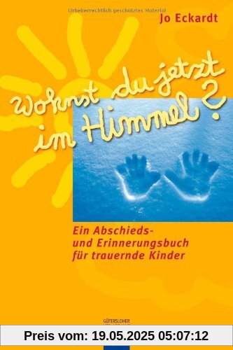Wohnst du jetzt im Himmel? Ein Abschieds- und Erinnerungsbuch für trauernde Kinder