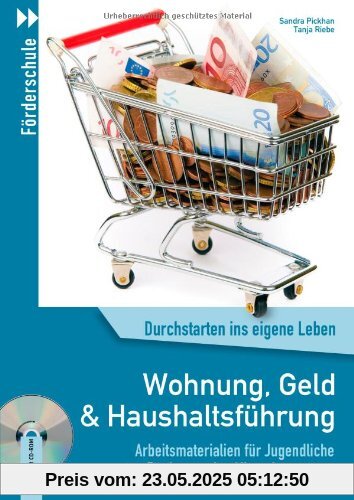 Wohnung, Geld und Haushaltsführung: Arbeitsmaterialien für Jugendliche zur Förderung der Alltagskompetenz Wohnung, Geld und Haushaltsführung: Arbeitsmaterialien für Jugendliche zur Förderung der Alltagskompetenz