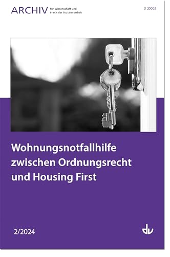 Wohnungsnotfallhilfe zwischen Ordnungsrecht und Housing First: Ausgabe 2/2024 - Archiv für Wissenschaft und Praxis der Sozialen Arbeit von Lambertus
