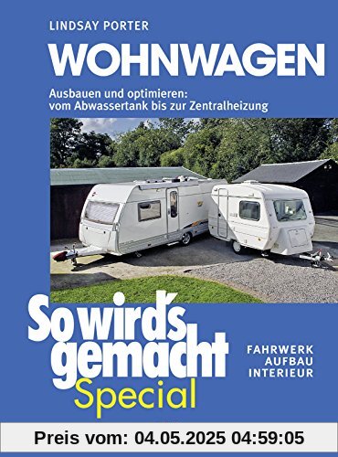 Wohnwagen (So wird's gemacht Special Band 3): Ausbauen und optimieren: vom Abwassertank bis zur Zentralheizung, Fahrwerk - Aufbau - Interieur