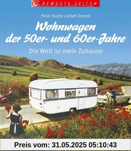 Wohnwagen der 50er- und 60er-Jahre: Die Welt ist mein Zuhause (Bewegte Zeiten)