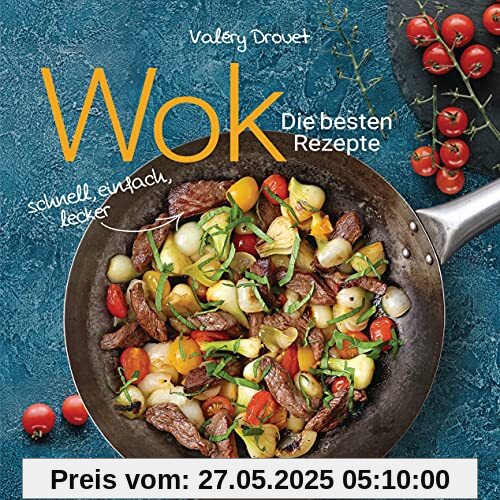 Wok - Die besten Rezepte. Schnell, einfach, lecker. 31 traditionelle und neue Rezepte. Ideal für Einsteiger: Mit Fleisch, Fisch und Gemüse. Vegetarisch oder vegan.