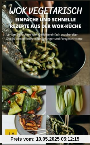 Wok Vegetarisch: Erlebe die Vielfalt der asiatischen Küche mit vegetarischen Wok-Rezepten Wok Vegetarisch: Erlebe die Vielfalt der asiatischen Küche mit vegetarischen Wok-Rezepten