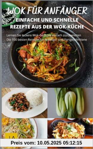 Wok für Anfänger: Entdecke die Kunst des asiatischen Kochens mit einfachen Rezepten Wok für Anfänger: Entdecke die Kunst des asiatischen Kochens mit einfachen Rezepten