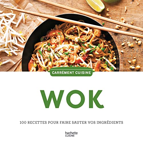 Wok: 100 recettes pour faire sauter vos ingrédients