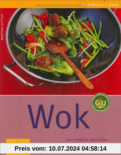 Wok: Neue Vielfalt für Asien-Köche - schnell, knackig und exotisch (GU einfach clever Relaunch 2007)
