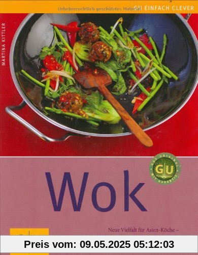 Wok: Neue Vielfalt für Asien-Köche - schnell, knackig und exotisch (GU einfach clever Relaunch 2007)