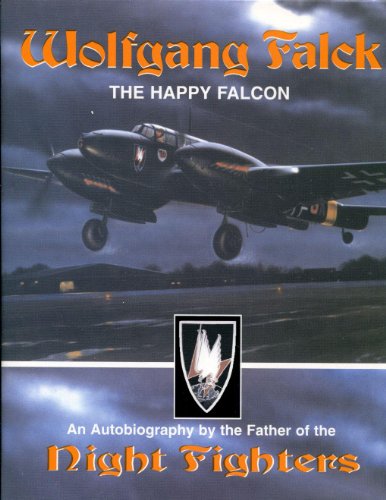 Wolfgang Falck: The Happy Falcon (Wolfgang Falck: An Autobiography by the Father of the Night Fighters)