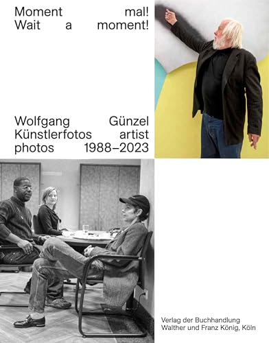 Wolfgang Günzel. Moment mal! Wait a moment! Künstlerfotos / Artist Photos 1988-2018 von König, Walther