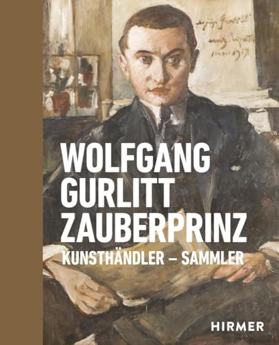Wolfgang Gurlitt Zauberprinz: Kunsthändler - Sammler von Hirmer Verlag GmbH