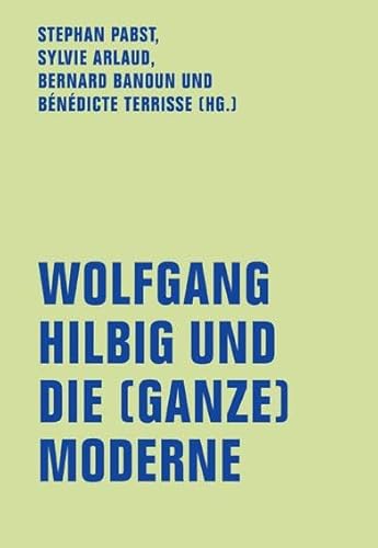 Wolfgang Hilbig und die (ganze) Moderne (lfb texte)