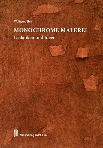 Wolfgang Ihle, Monochrome Malerei – Gedanken und Ideen Wolfgang Ihle, Monochrome Malerei – Gedanken und Ideen von Fink, Josef