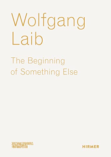 Wolfgang Laib: The Beginning of Something Else von Hirmer