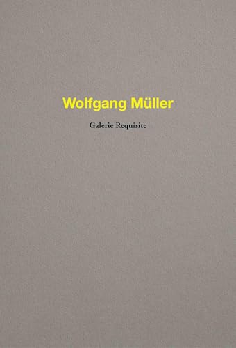 Wolfgang Müller. Galerie Requisite von König, Walther