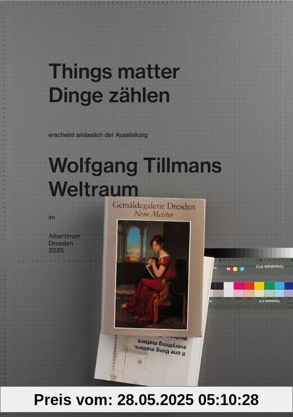 Wolfgang Tillmans. Things matter, Dinge zählen: Staatliche Kunstsammlungen Dresden